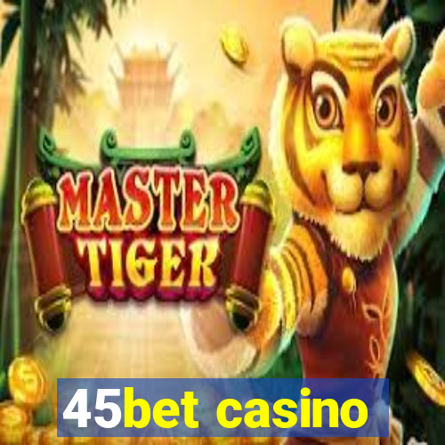 45bet casino